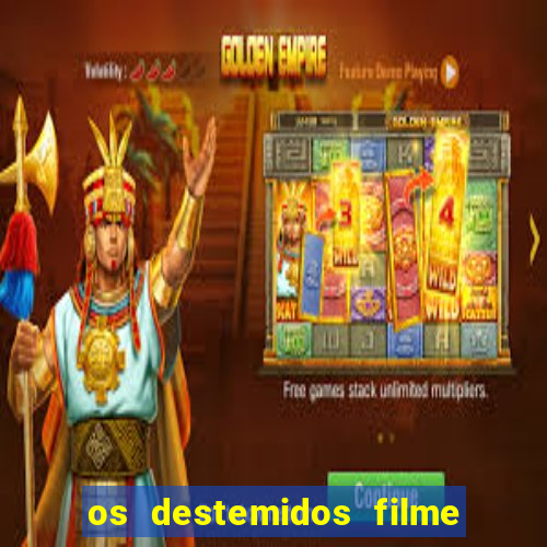 os destemidos filme completo dublado