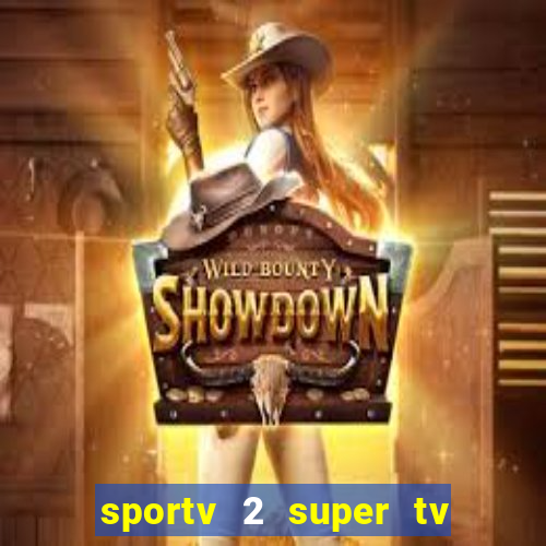 sportv 2 super tv ao vivo