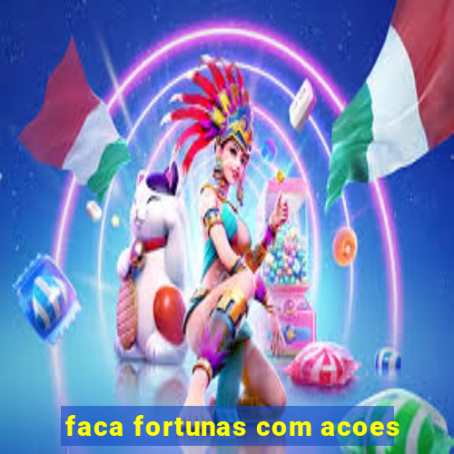 faca fortunas com acoes