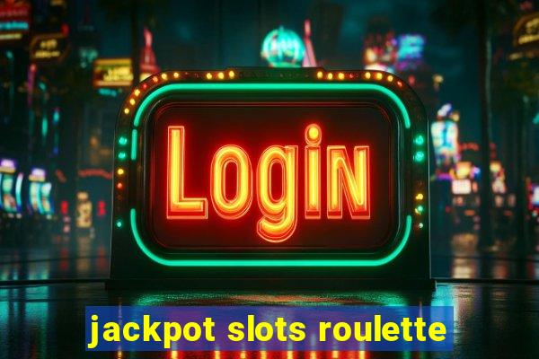 jackpot slots roulette