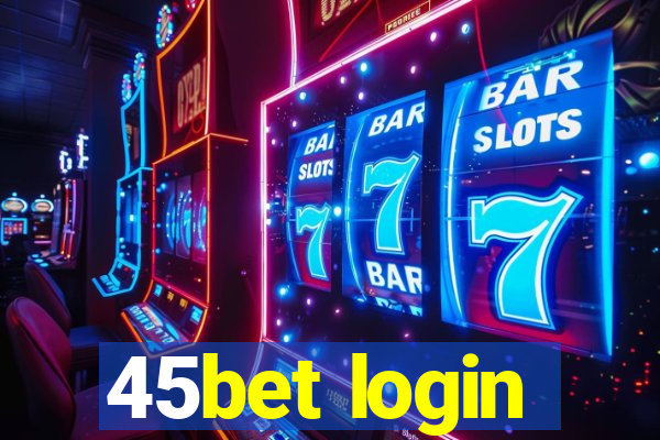 45bet login