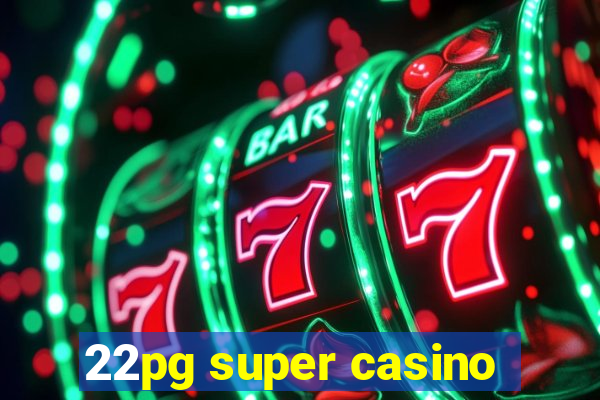 22pg super casino