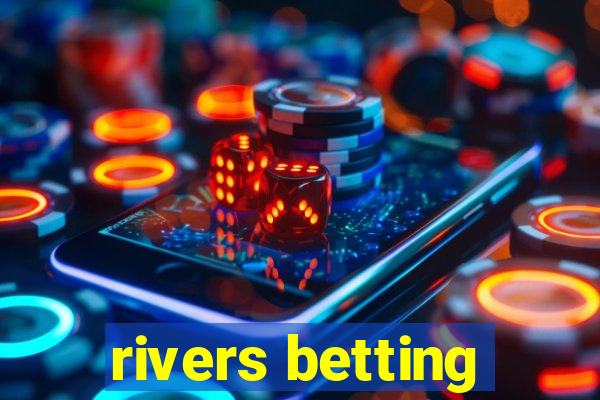 rivers betting