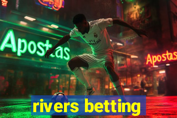 rivers betting