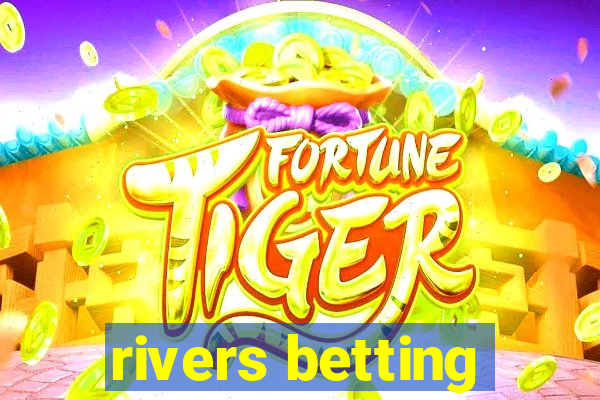 rivers betting