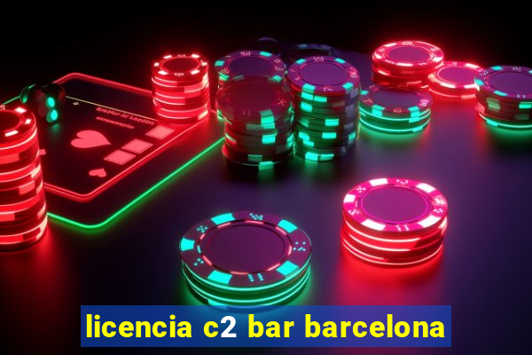 licencia c2 bar barcelona