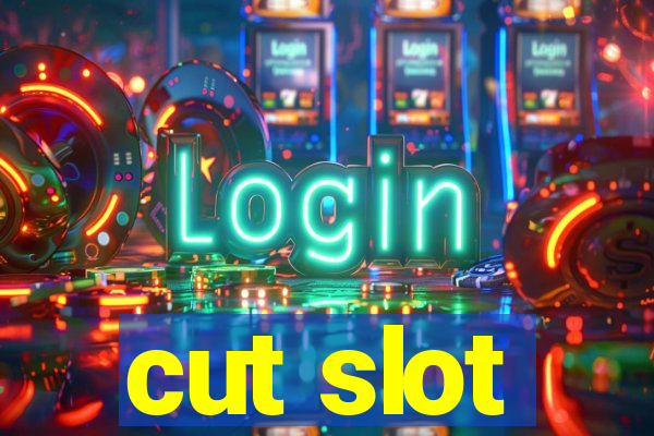 cut slot