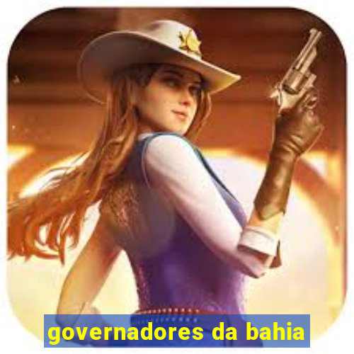 governadores da bahia