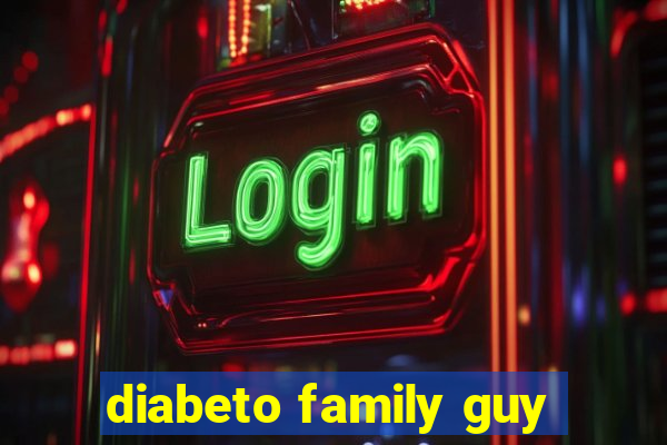 diabeto family guy