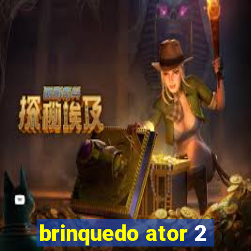 brinquedo ator 2