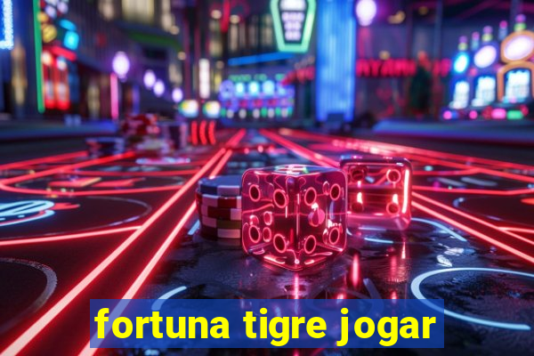 fortuna tigre jogar