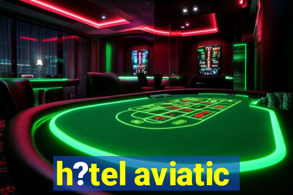 h?tel aviatic