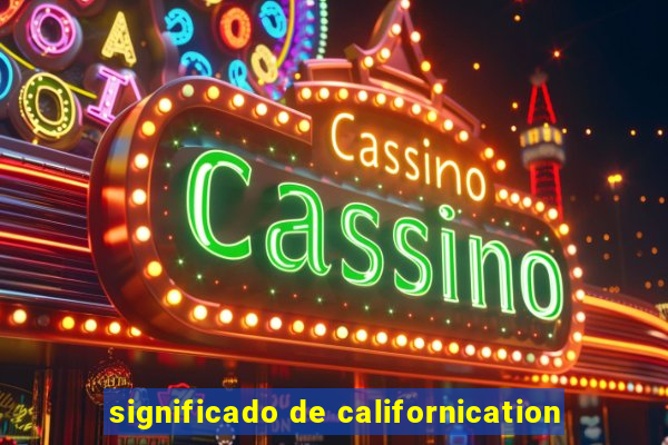 significado de californication