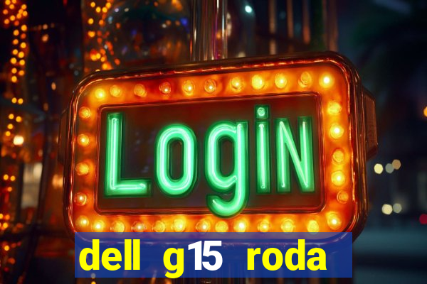 dell g15 roda quais jogos