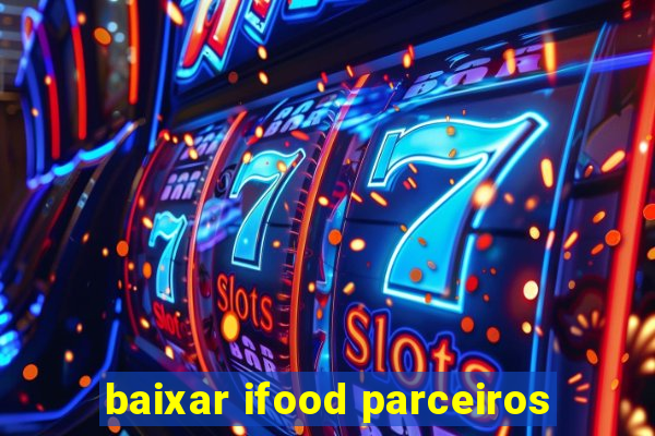 baixar ifood parceiros