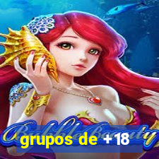 grupos de +18