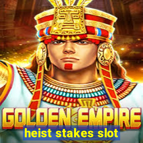 heist stakes slot