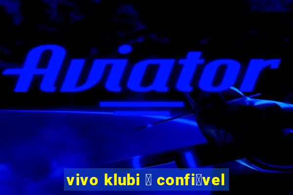 vivo klubi 茅 confi谩vel