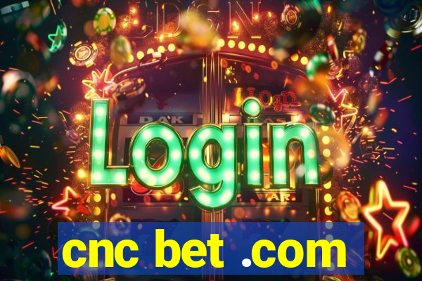 cnc bet .com