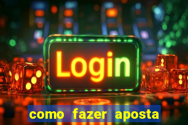 como fazer aposta na betano