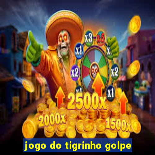 jogo do tigrinho golpe