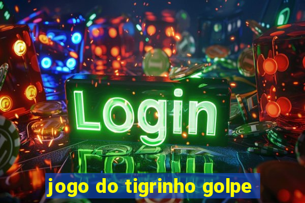 jogo do tigrinho golpe