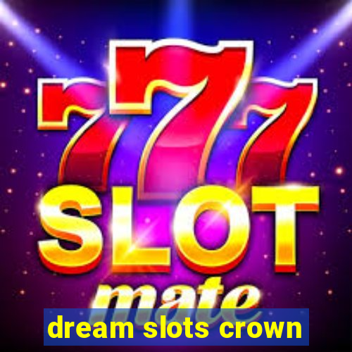 dream slots crown