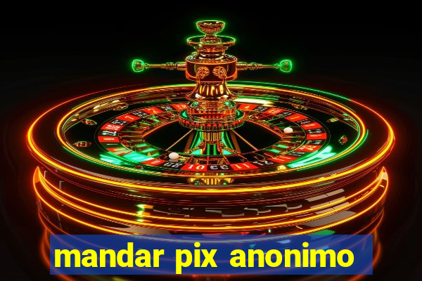 mandar pix anonimo