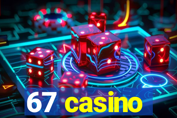 67 casino