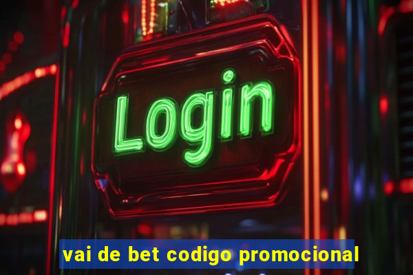 vai de bet codigo promocional