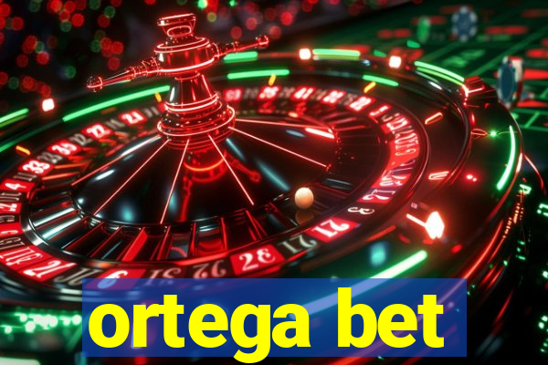 ortega bet