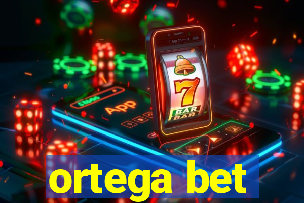 ortega bet