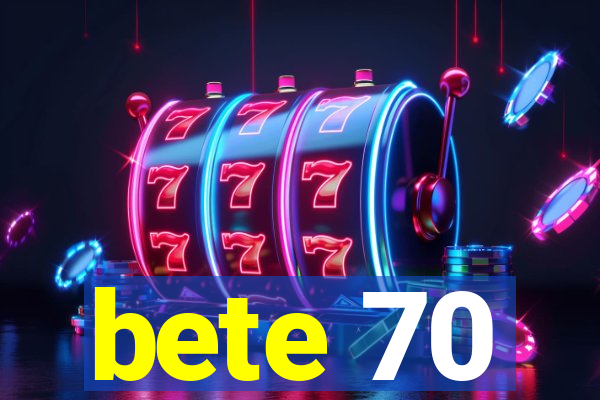 bete 70