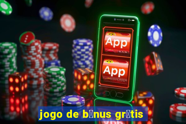 jogo de b么nus gr谩tis