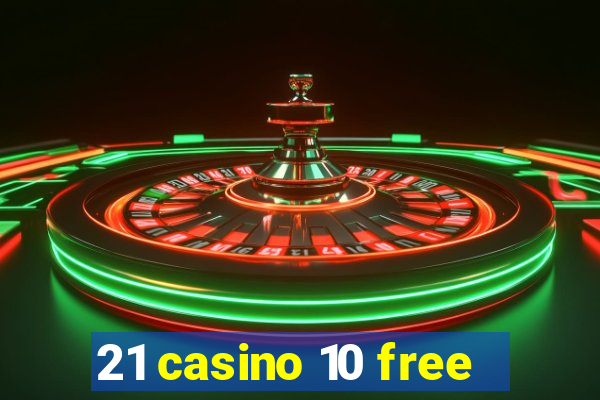 21 casino 10 free