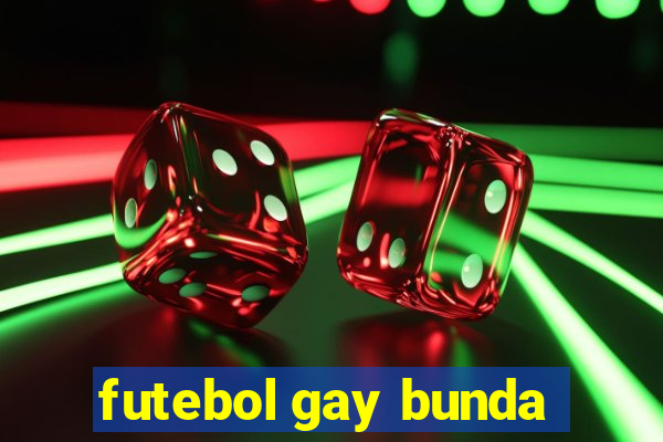 futebol gay bunda