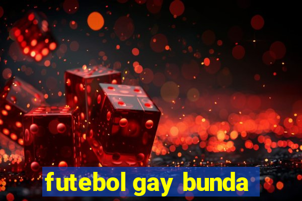 futebol gay bunda