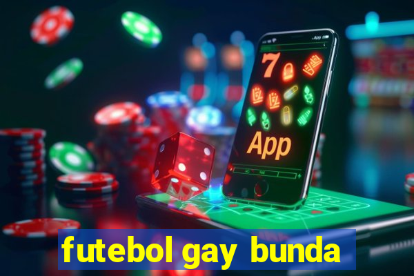 futebol gay bunda