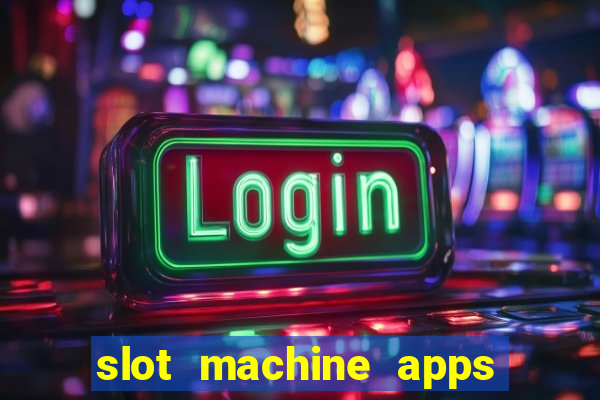 slot machine apps for real money