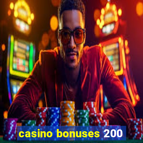 casino bonuses 200