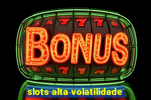 slots alta volatilidade