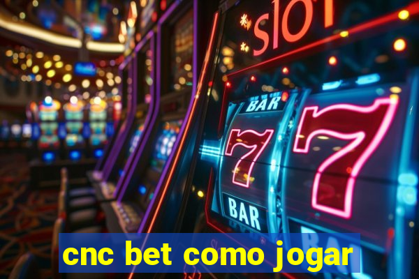 cnc bet como jogar