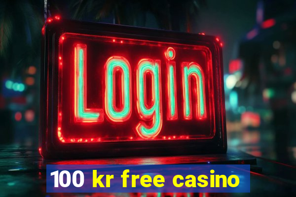 100 kr free casino