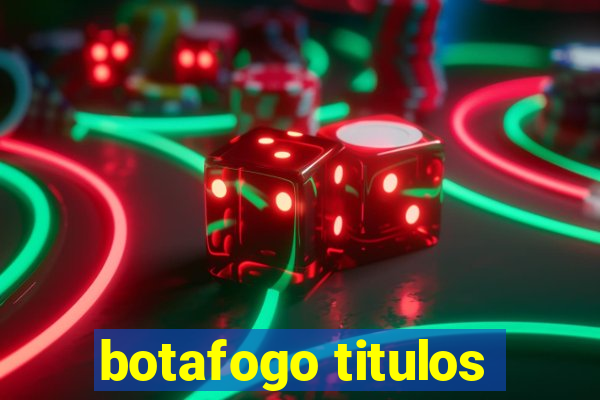 botafogo titulos