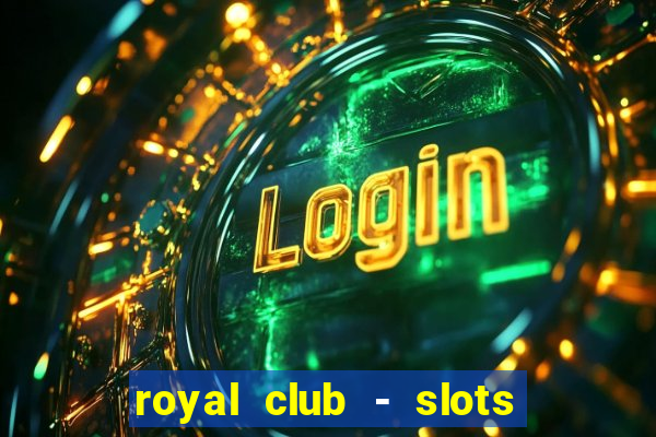 royal club - slots & cassino