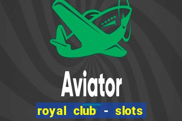 royal club - slots & cassino