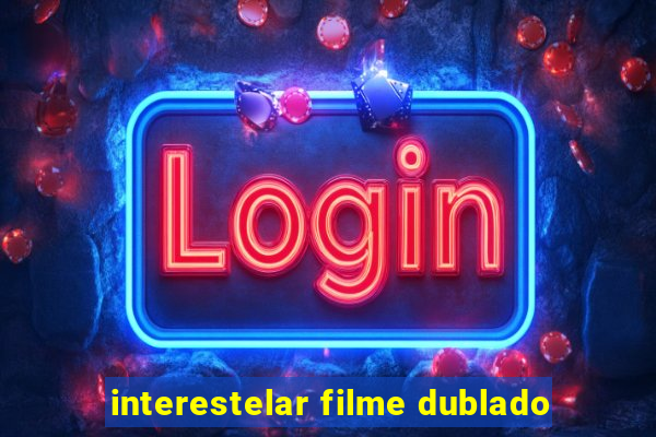 interestelar filme dublado