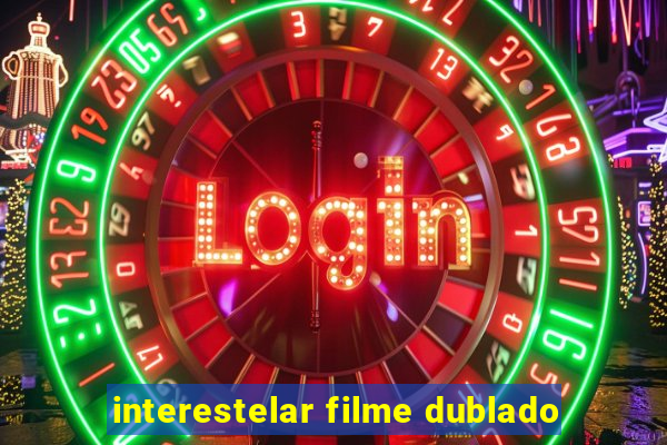 interestelar filme dublado