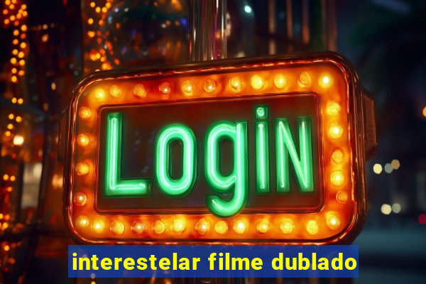 interestelar filme dublado