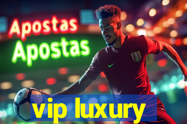 vip luxury